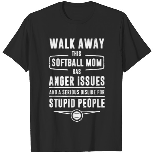 Discover walk away this softball mom has anger issues and a T-shirt