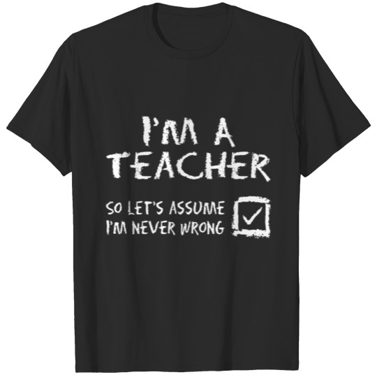 Discover Im A Teacher Never Wrong school college high schoo T-shirt