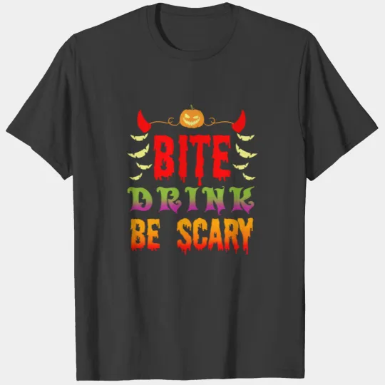 bite drink be scary Halloween Scary Creepy Spooky T-shirt