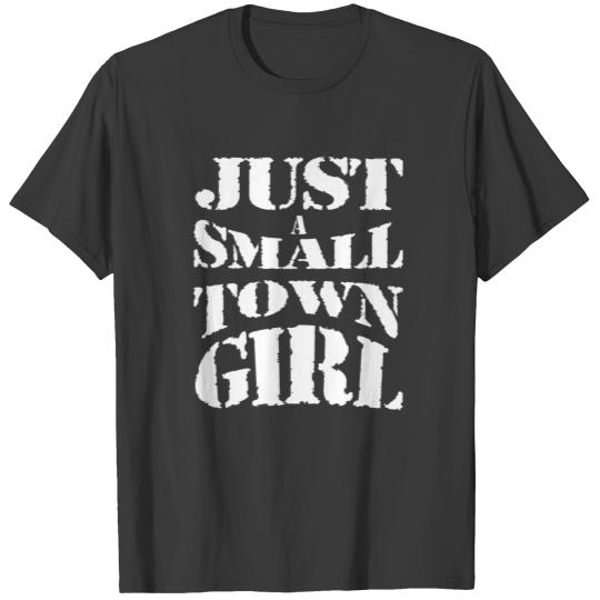 Just A Small Town Girl T-shirt