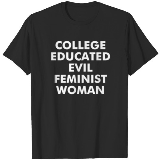 Discover College Educated Evil Feminist Woman T-shirt