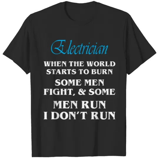 Discover Electrician When World Starts To Burn Dont Run T-shirt