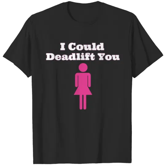 Discover Womens I Could Deadlift You, Workout Gym Lifting Powerlifting, Female Powerlifting T-shirt