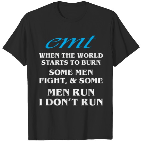 Discover EMT When World Starts To Burn Dont Run T-shirt