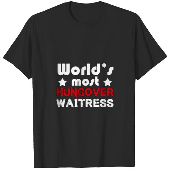 Discover World s Most Hungover Waitress T-shirt