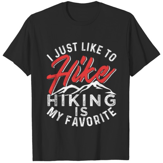 Discover I Just Like To Hike Hiking Is My Favorite T-shirt