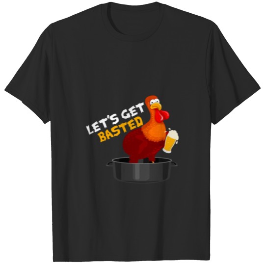 Discover Let's Get Basted Drinking Thanksgiving Turkey T-shirt