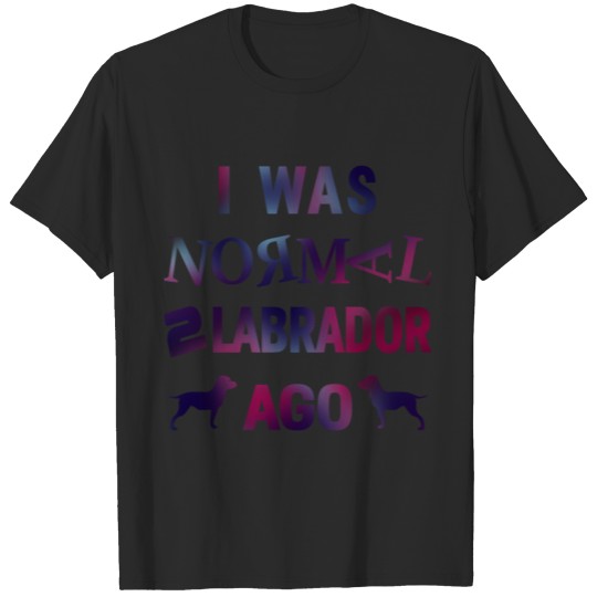 Discover I Was Normal 2 Labrador Ago T-shirt