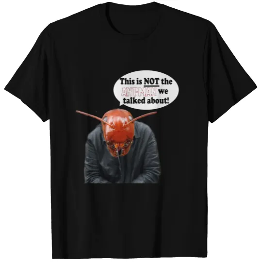 Not the ANT MAN! T-shirt
