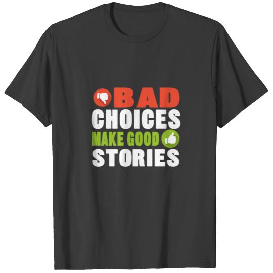 bad choices make good stories T-shirt