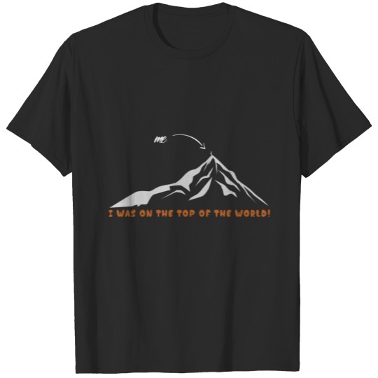 Discover I was on the top of the world T-shirt