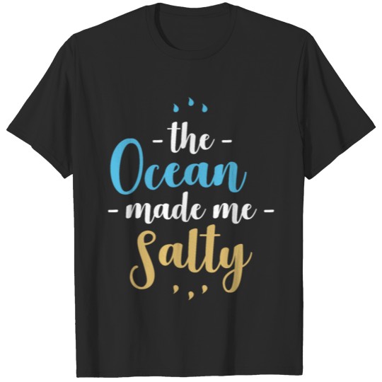 Discover The Ocean Made me Salty funny quote sea T-shirt