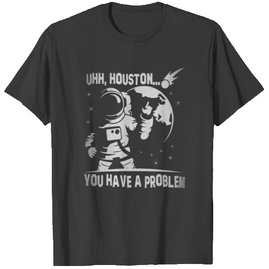 You Have A Problem - Astronauts -Total Basics T-shirt