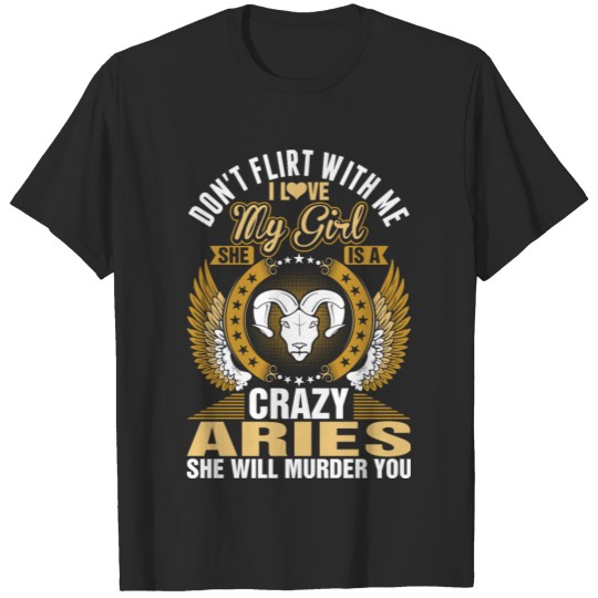 Discover Dont Flirt With Me I Love My crazy Aries Girl T-shirt