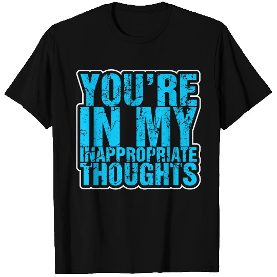Youre In My Inappropriate thoughts T-shirt