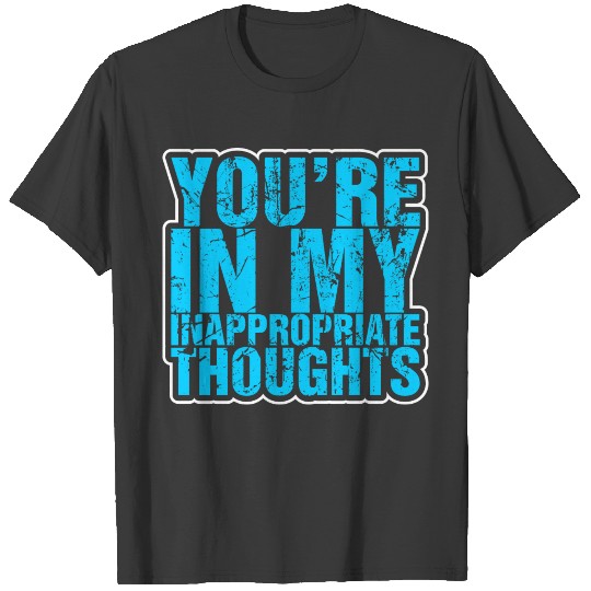 Youre In My Inappropriate thoughts T-shirt