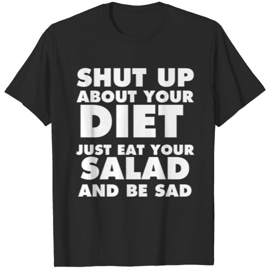 Discover Shut Up About Your Diet T-shirt