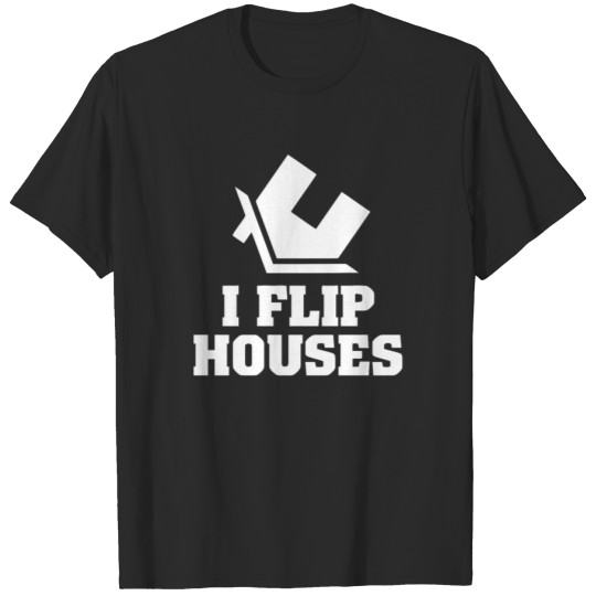 Discover I Flip Houses Funny T Shirt T-shirt