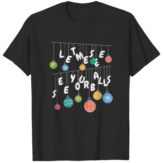 Discover Let me see your balls T-shirt