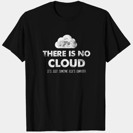 There Is No Cloud Its Just Someone Else's Computer T-shirt