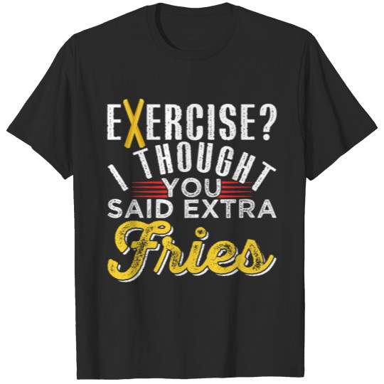 Discover Exercise I Thought You Said Extra Fries T-shirt