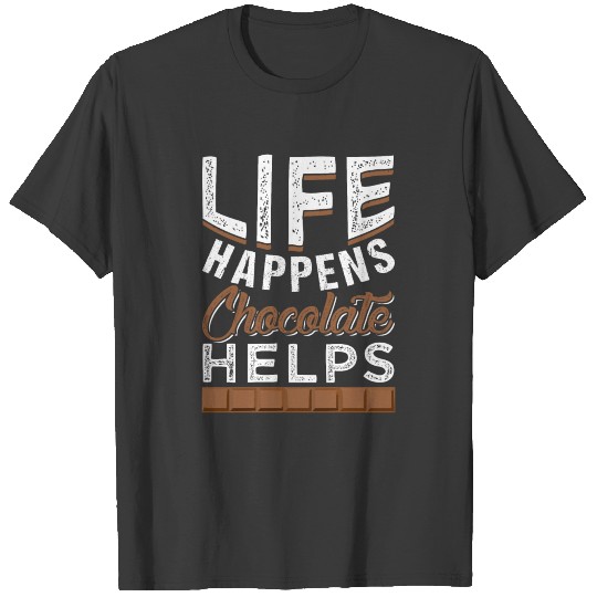 Life Happens Chocolate Helps T-shirt