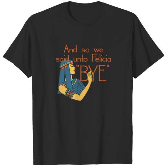 Discover BYE FELICIA funny tshirt T-shirt