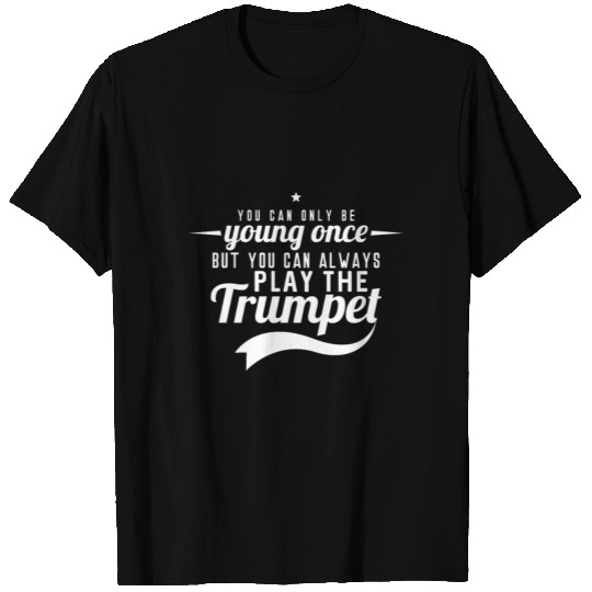 You can only be young once - Trumpet Player T-shirt