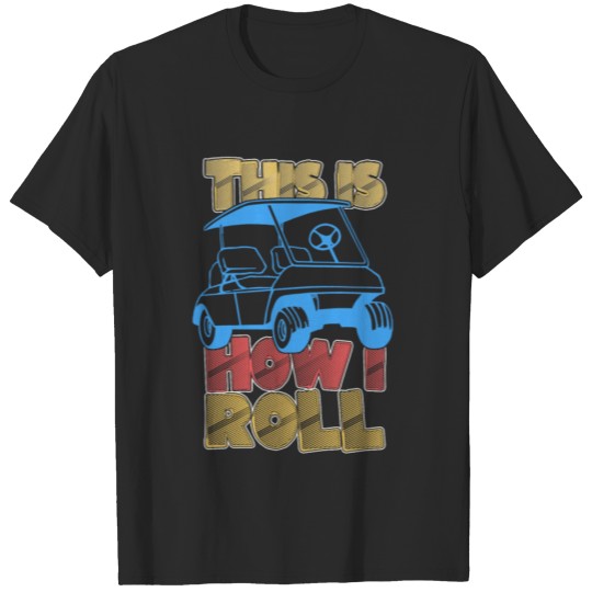 Discover This Is How I Roll Funny Golf Cart T-shirt