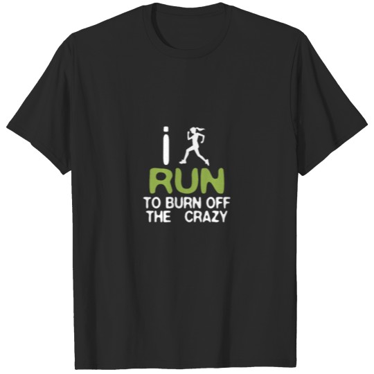 Discover I Run To Burn Off the Crazy women T-shirt