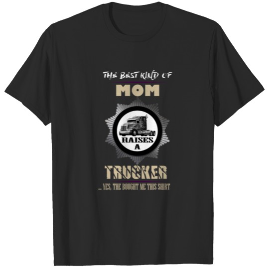 Discover The Best Kind Of Mom Raises A Trucker T-shirt