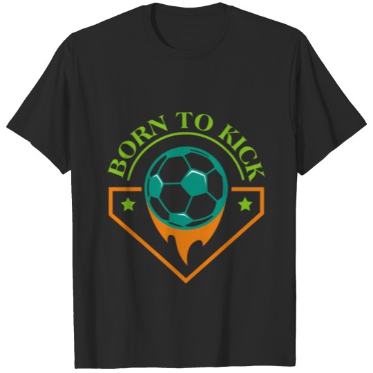 Discover Soccer Football Funny Born To Kick Birth Gift T-shirt