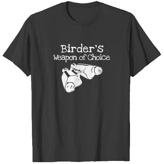 Birdwatching Binoculars Birders Weapon of Choice T-shirt