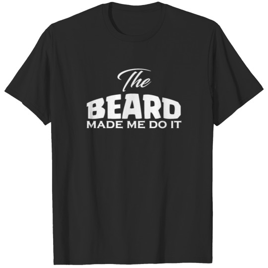 Discover The Beard Made Me Do It T-shirt