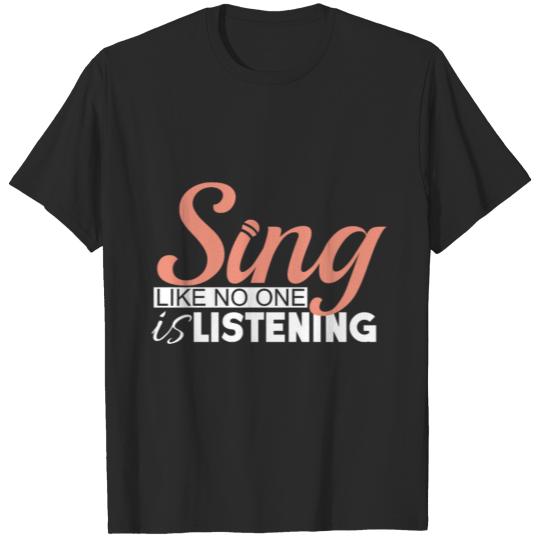 Sing like no one is listening funny quote gift T-shirt