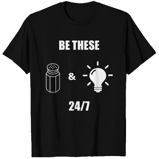be salt and light 24 -7 -dark T-shirt