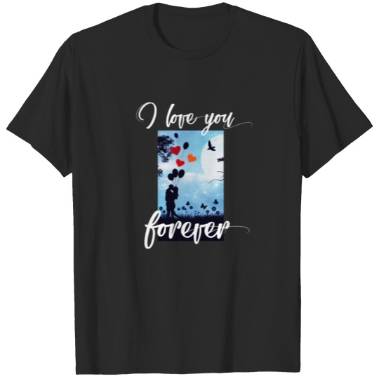 i love you forever by jonny designs T-shirt