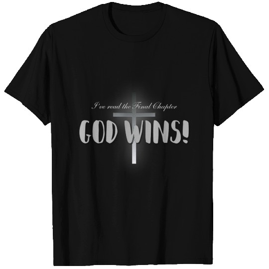 I've Read the Final Chapter, GOD WINS!! T-shirt