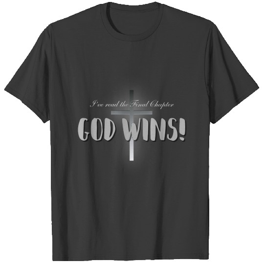I've Read the Final Chapter, GOD WINS!! T-shirt
