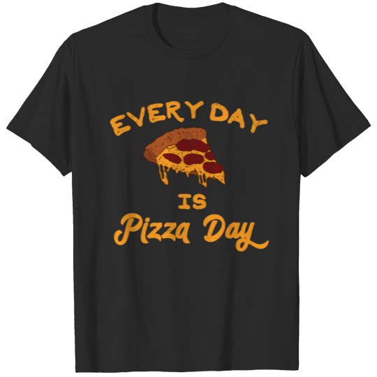 Every Day is Pizza Day Italian Food Foodie Pizza Novelty T-shirt