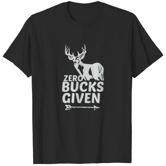 Discover Zero Bucks Given Deer Hunter Hunting T-shirt