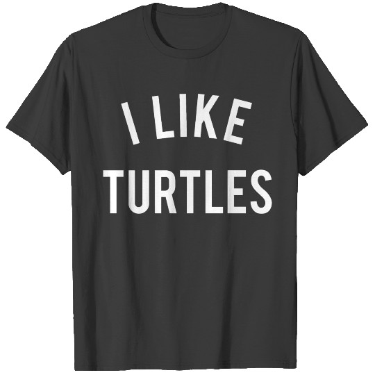 I Like Turtles Animal Lover Quote T-shirt