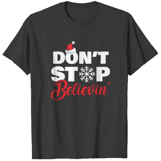 Christmas Gift - Don't Stop Believin' T-shirt