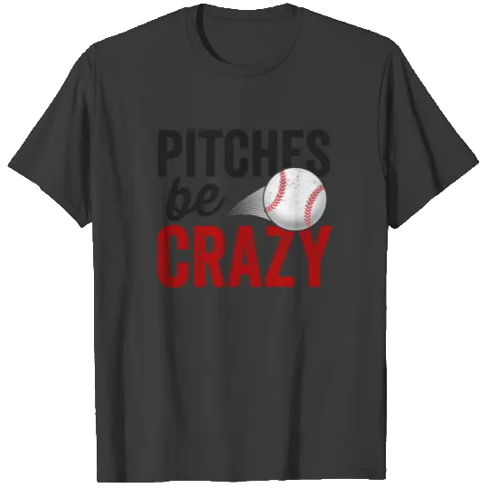 Pitches Be Crazy Baseball TShirt Funny Pun Mom Dad Adult T-shirt