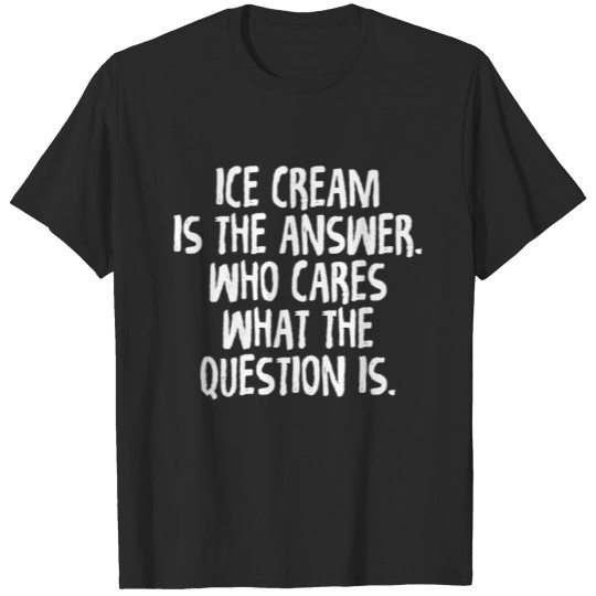 Discover Ice Cream Is The Answer T-shirt