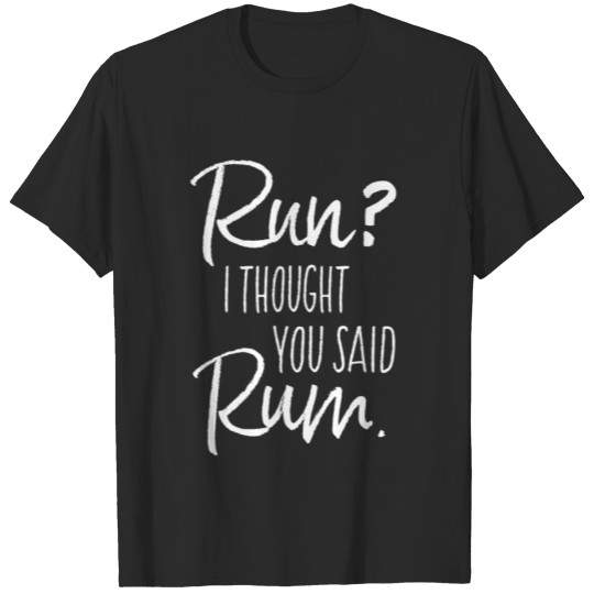 Discover Run? I Thought You Said Rum T-shirt