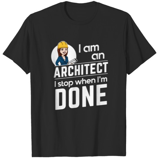 Discover Female Architect - I Stop when done T-shirt