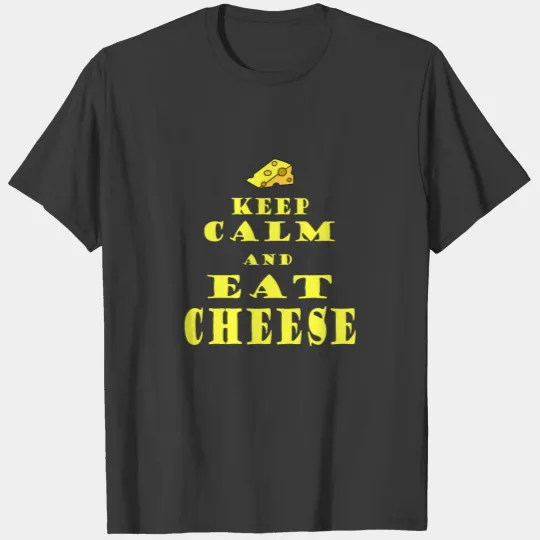 Keep Calm And Eat Cheese | Present Tshirt T-shirt