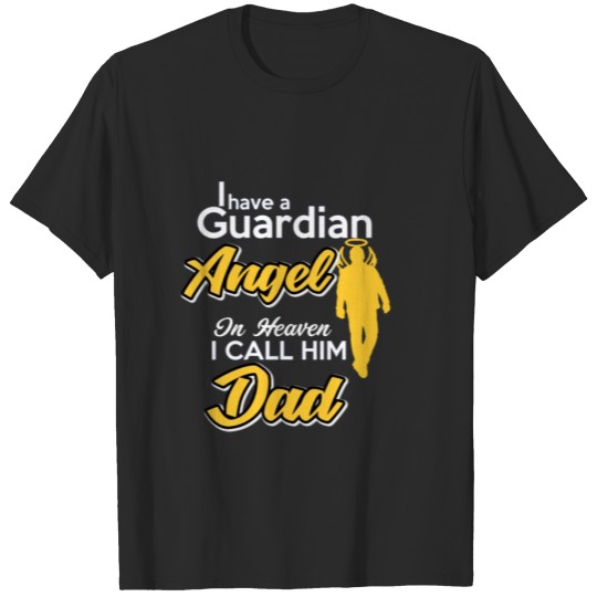 Discover I have a Guardian Angel in heaven I call him Dad T-shirt