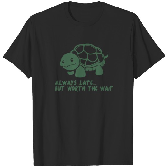 Discover Always Late But Worth The Wait Funny T-shirt